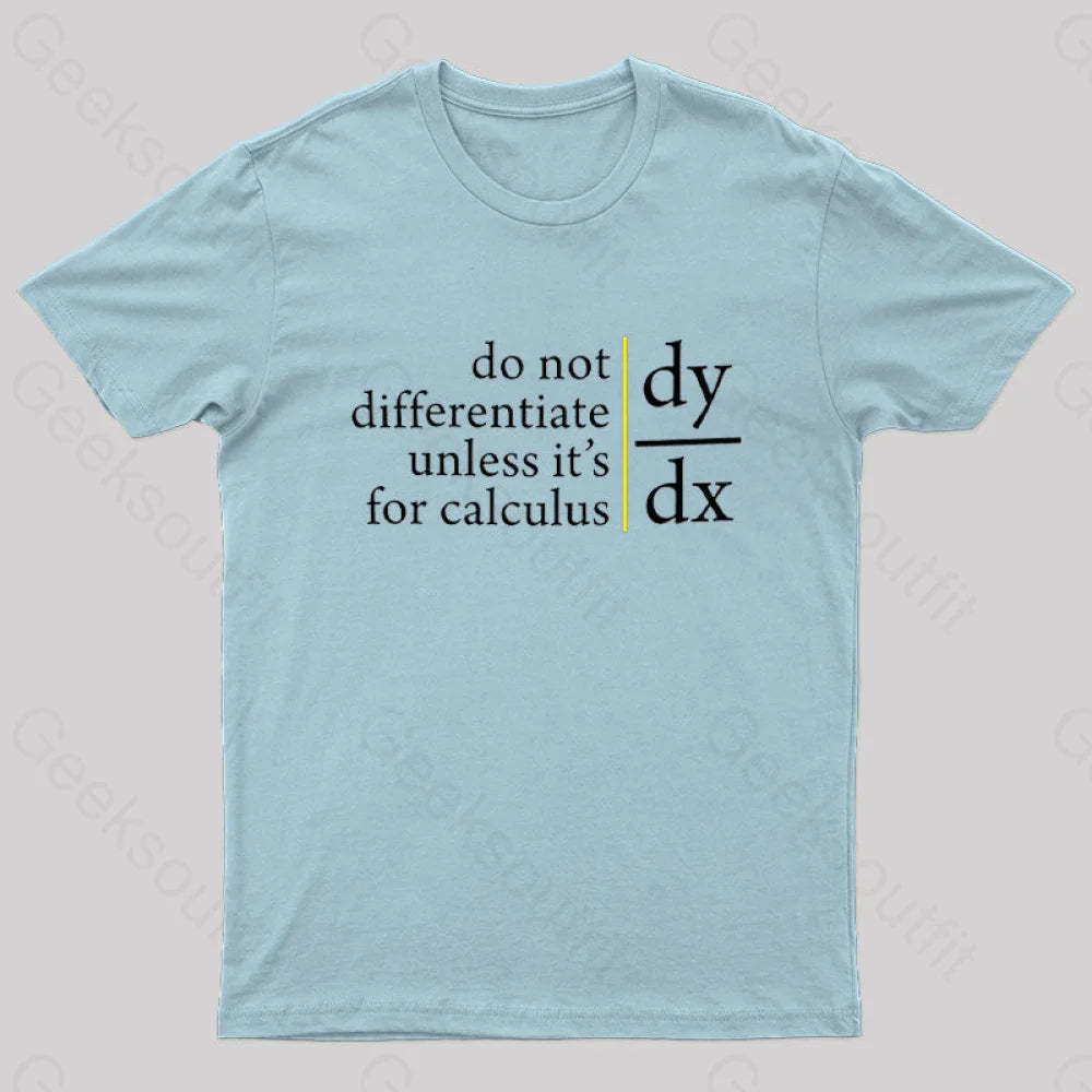 Do Not Differentiate Unless For It’s Calculus Geek T-Shirt Light Blue / S