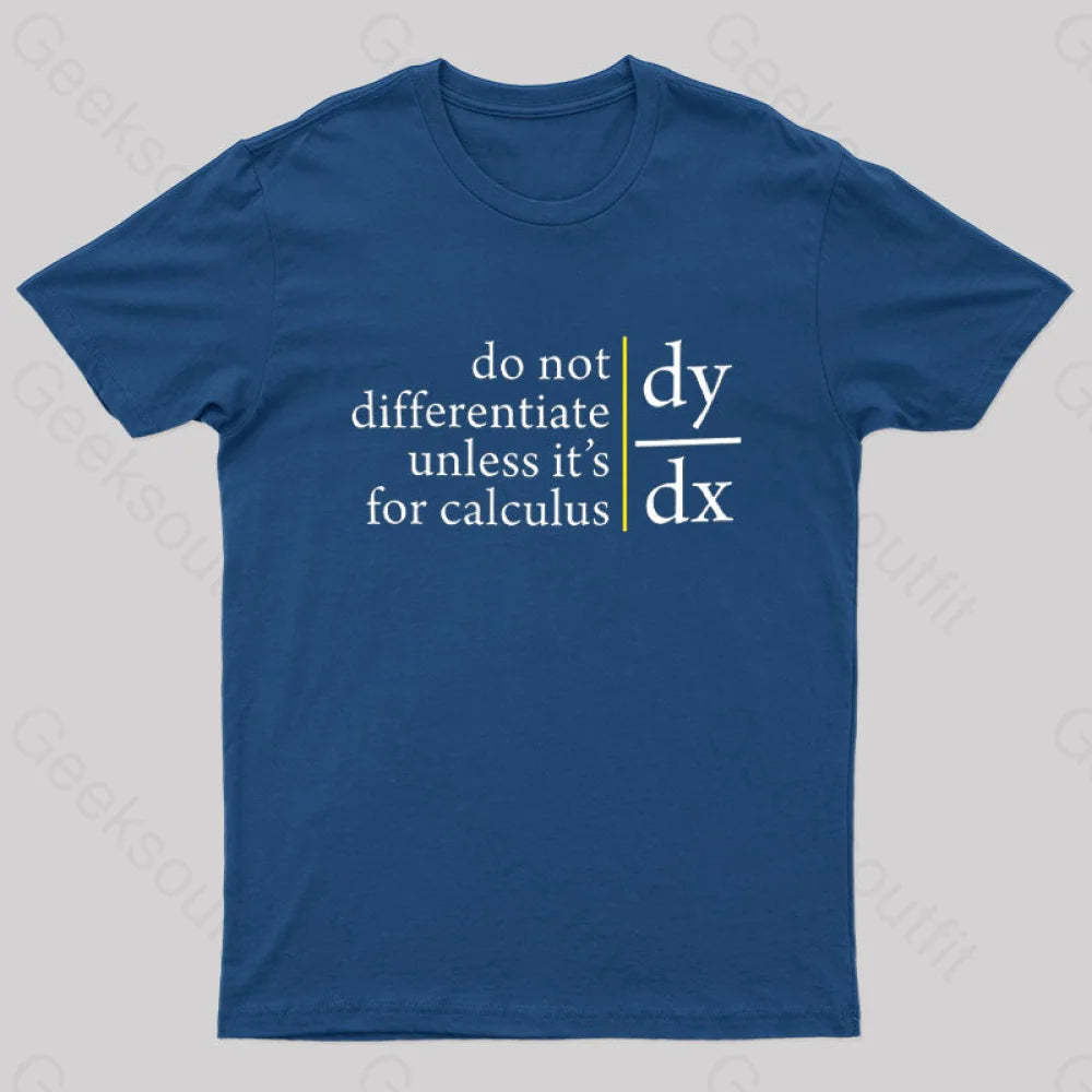 Do Not Differentiate Unless For It’s Calculus Geek T-Shirt Navy / S