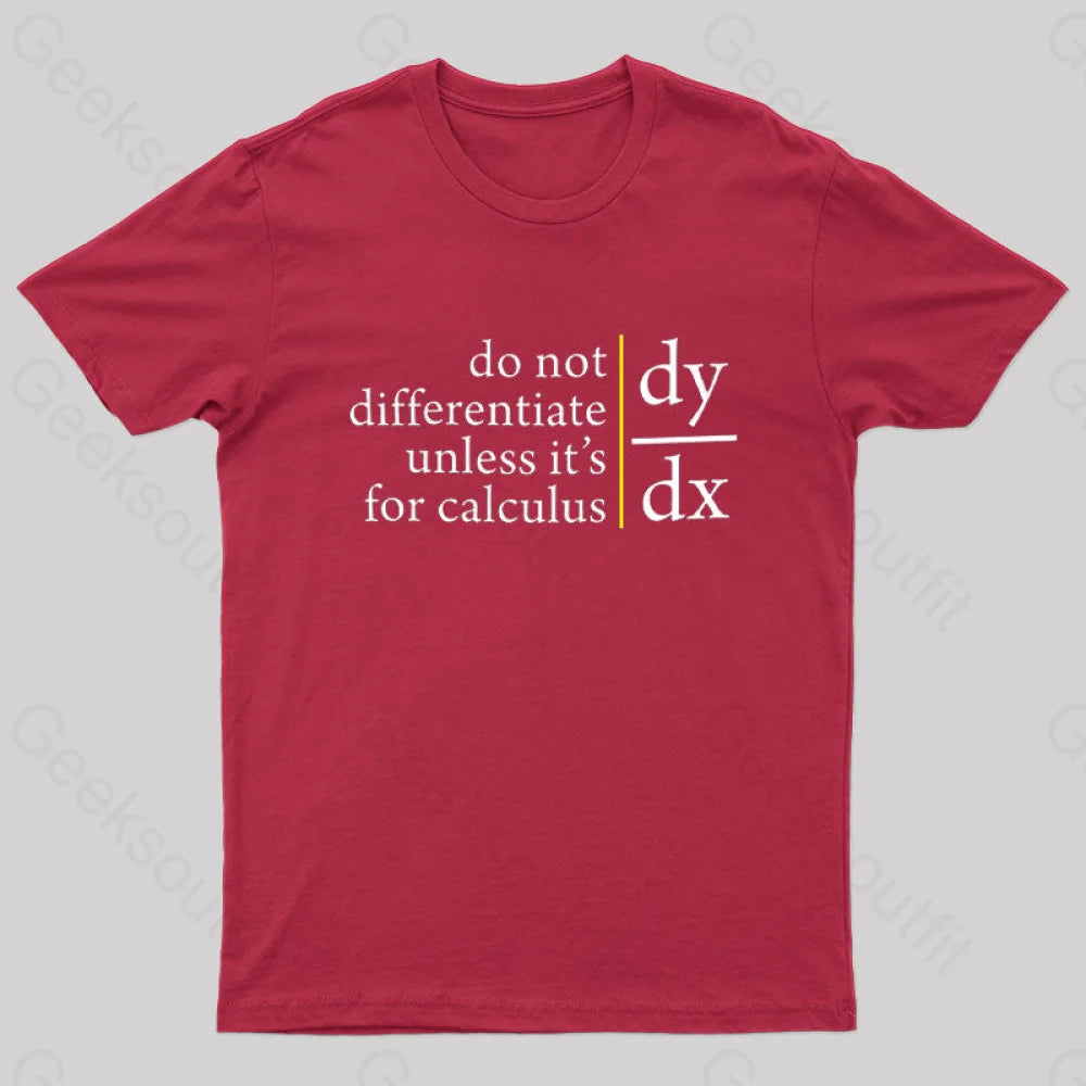Do Not Differentiate Unless For It’s Calculus Geek T-Shirt Red / S