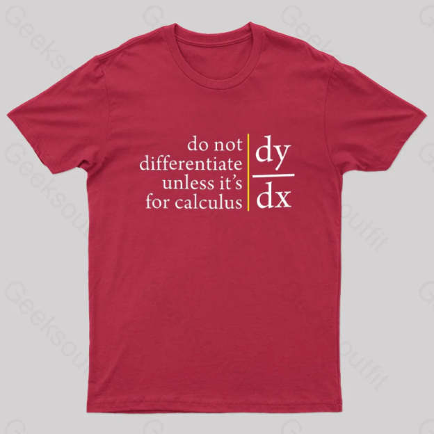 Do Not Differentiate Unless For It’s Calculus Geek T-Shirt Red / S