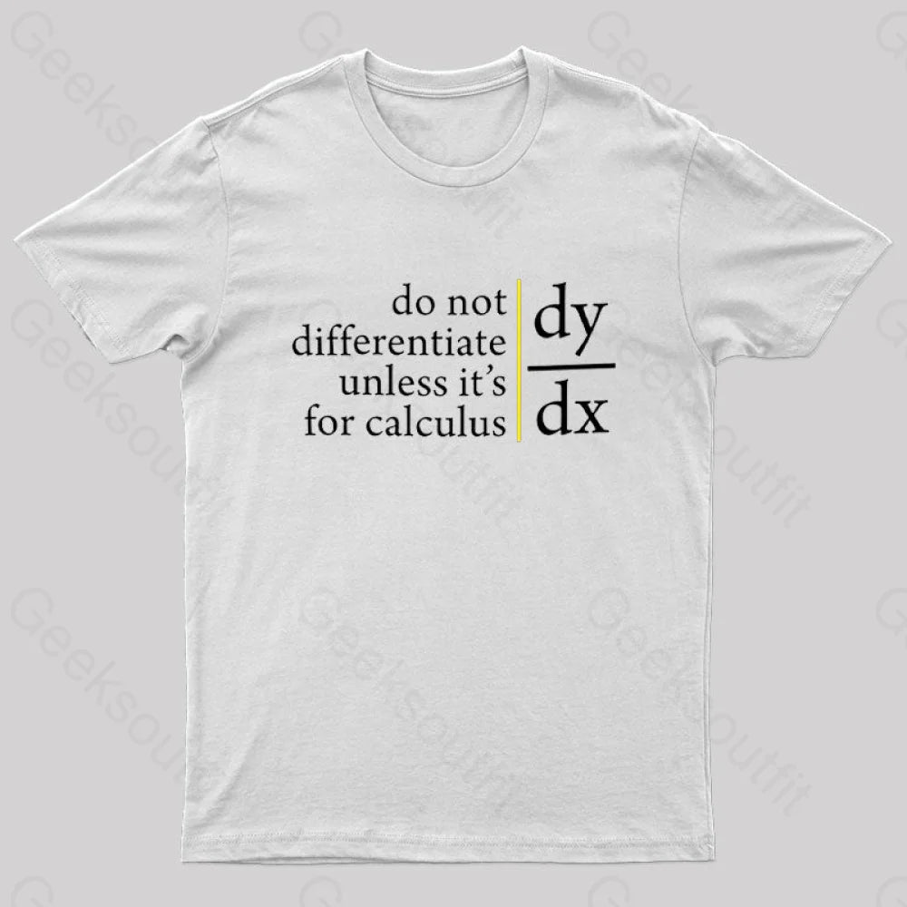Do Not Differentiate Unless For It’s Calculus Geek T-Shirt White / S