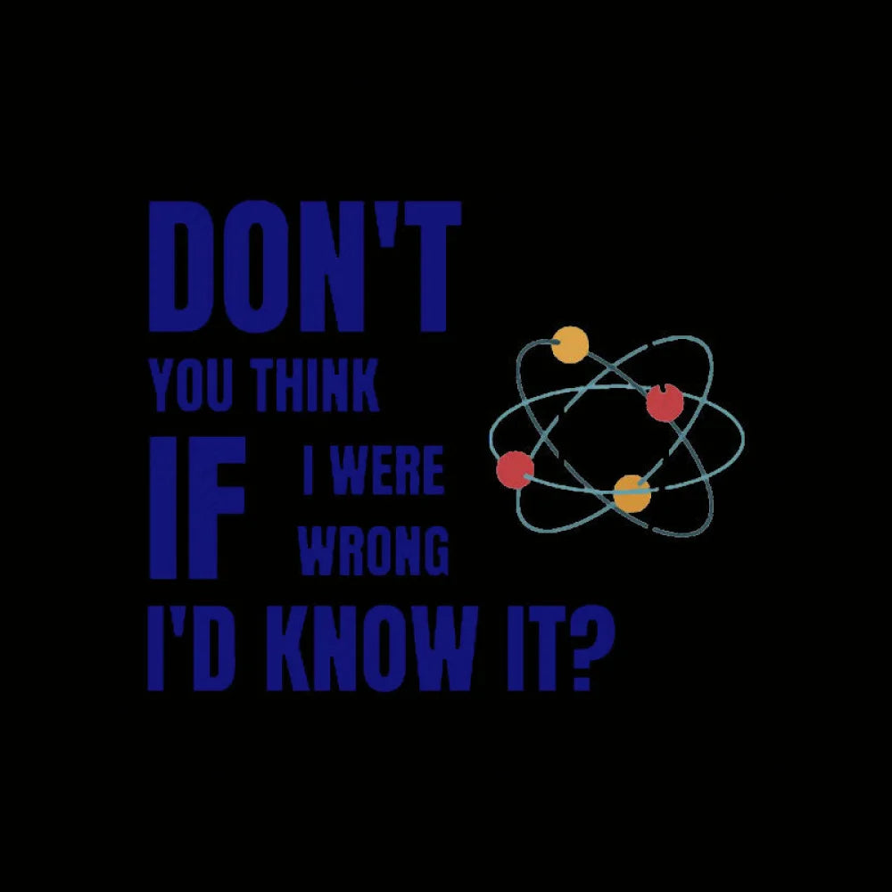 Do Not You Think If I Were Wrong Nerd T-Shirt