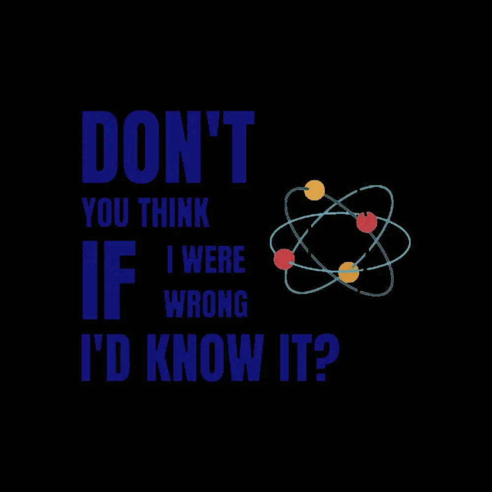 Do Not You Think If I Were Wrong Nerd T-Shirt