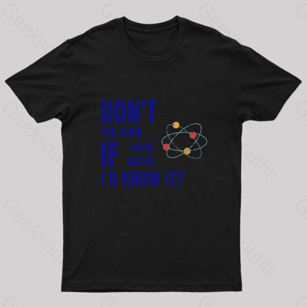 Do Not You Think If I Were Wrong Nerd T-Shirt Black / S