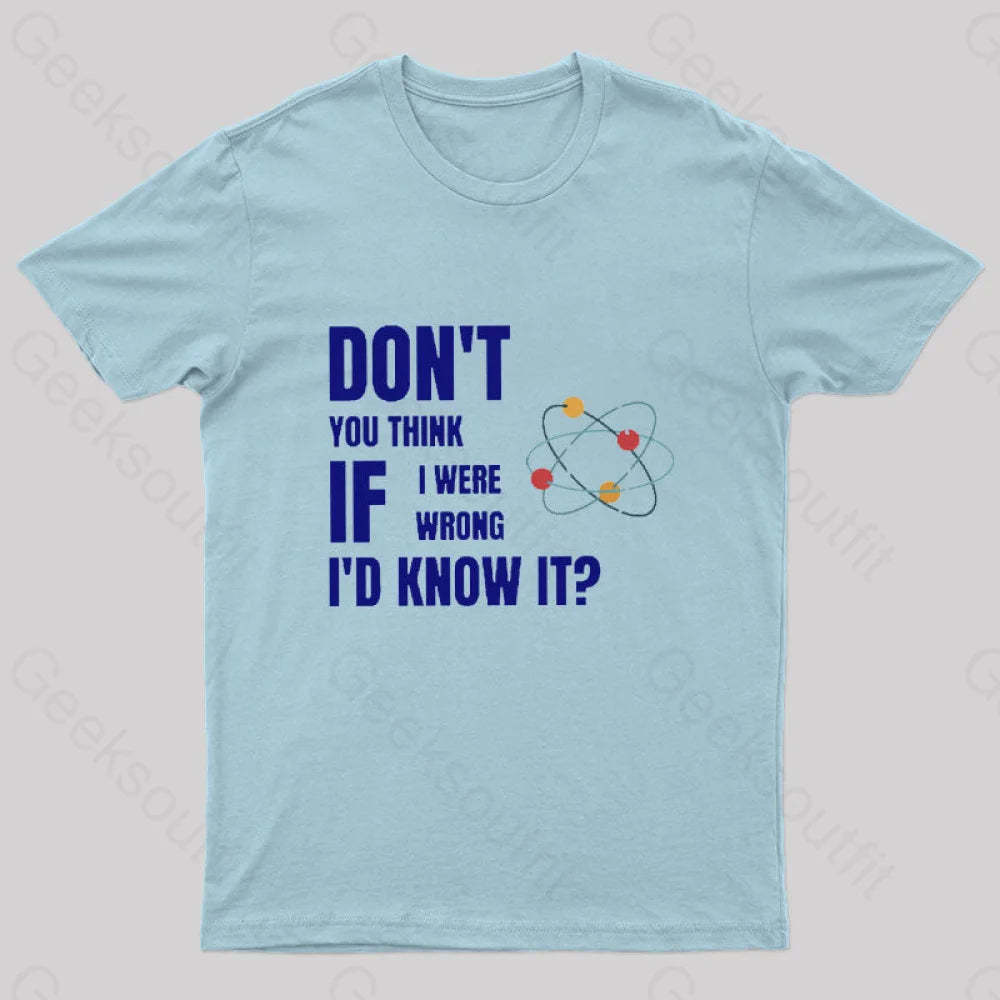Do Not You Think If I Were Wrong Nerd T-Shirt Light Blue / S