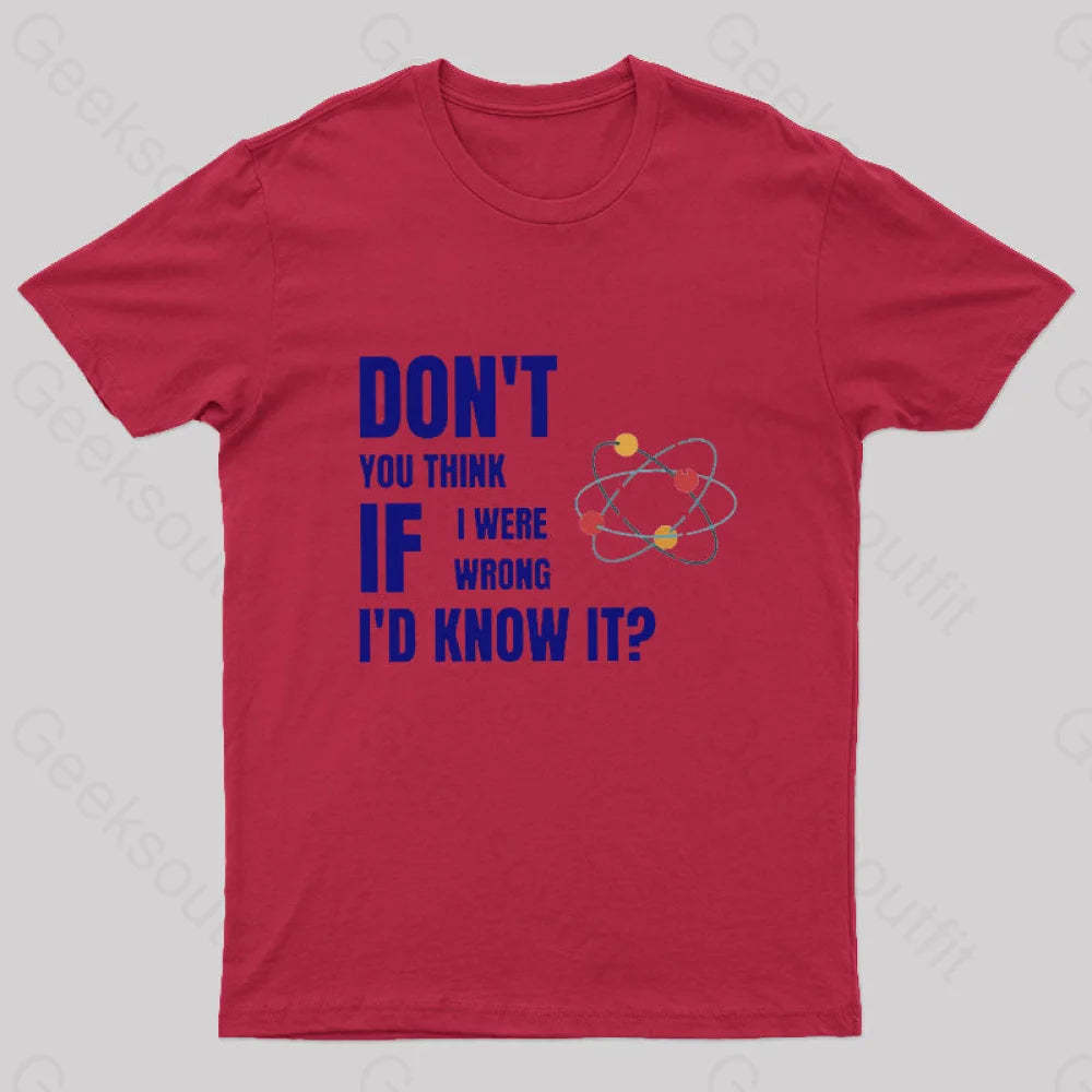 Do Not You Think If I Were Wrong Nerd T-Shirt Red / S