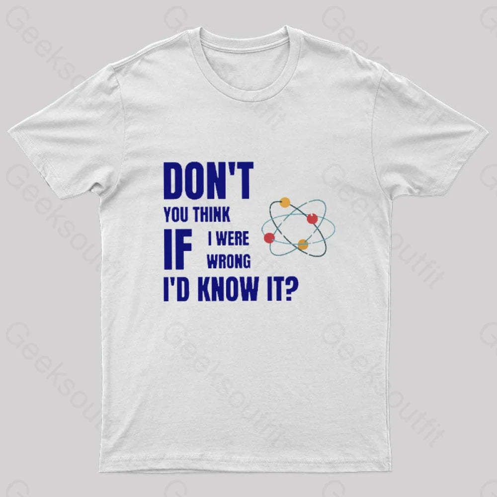 Do Not You Think If I Were Wrong Nerd T-Shirt White / S