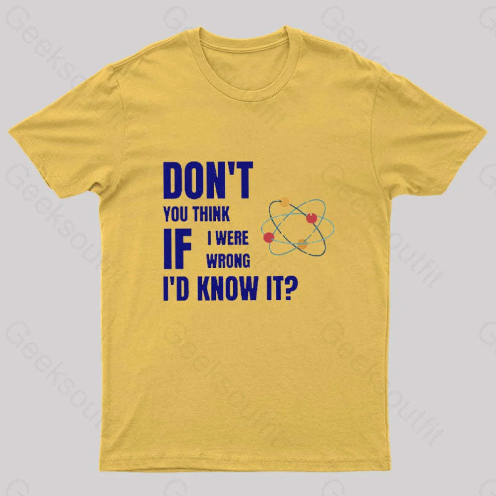 Do Not You Think If I Were Wrong Nerd T-Shirt Yellow / S