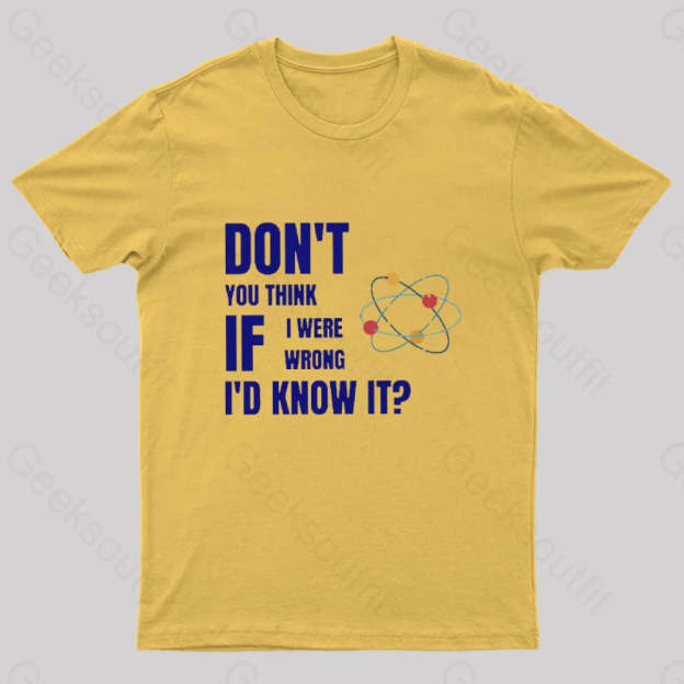 Do Not You Think If I Were Wrong Nerd T-Shirt Yellow / S