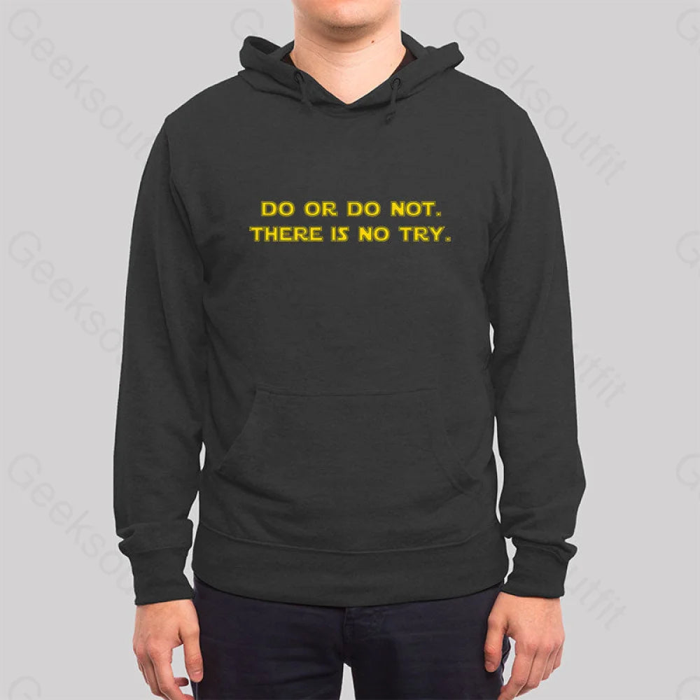 Do Or Do Not. There Is No Try Hoodie