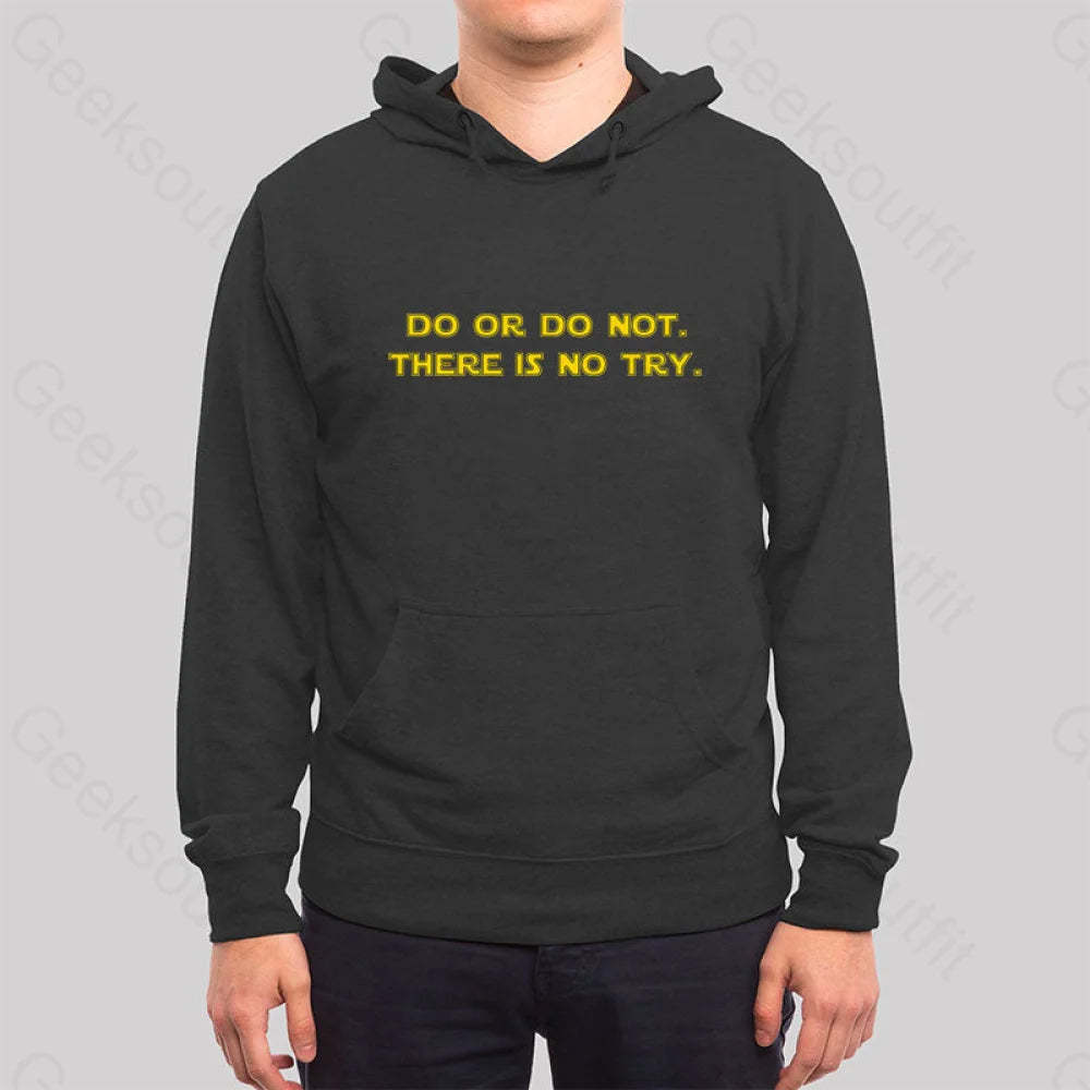 Do Or Do Not. There Is No Try Hoodie