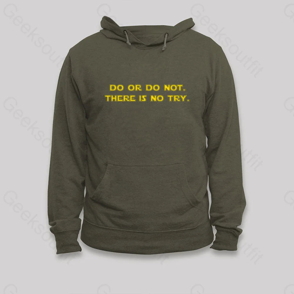 Do Or Do Not. There Is No Try Hoodie Army Green / S