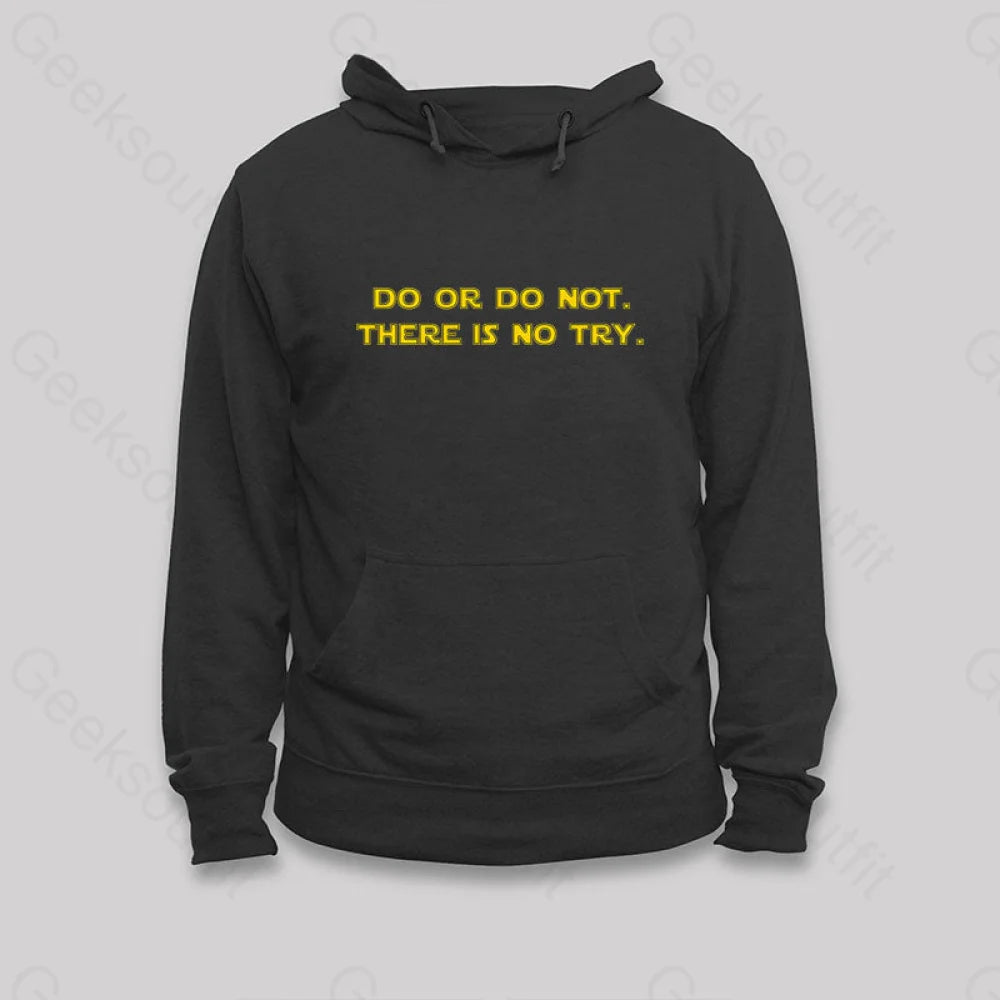 Do Or Do Not. There Is No Try Hoodie Black / S