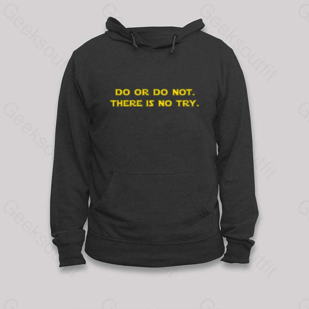 Do Or Do Not. There Is No Try Hoodie Black / S