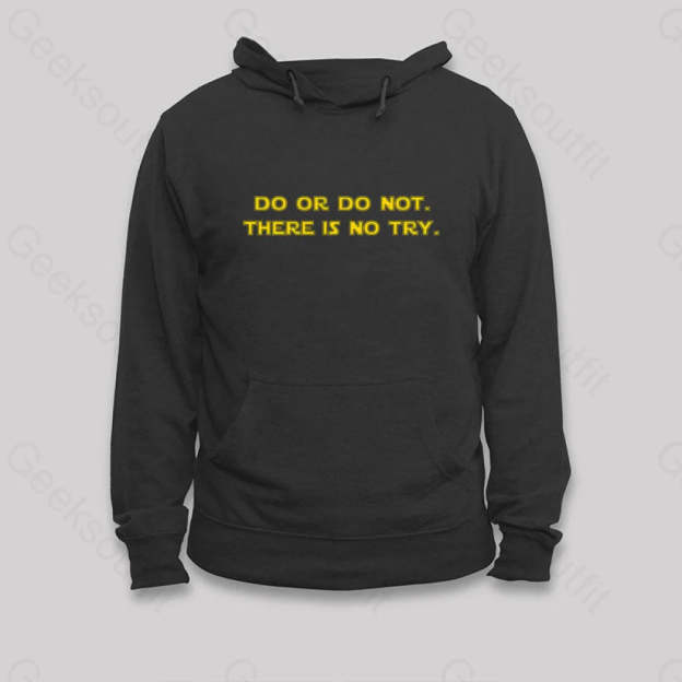 Do Or Do Not. There Is No Try Hoodie Black / S
