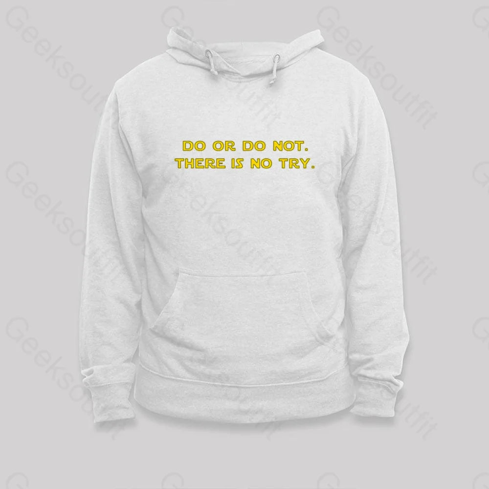Do Or Do Not. There Is No Try Hoodie White / S