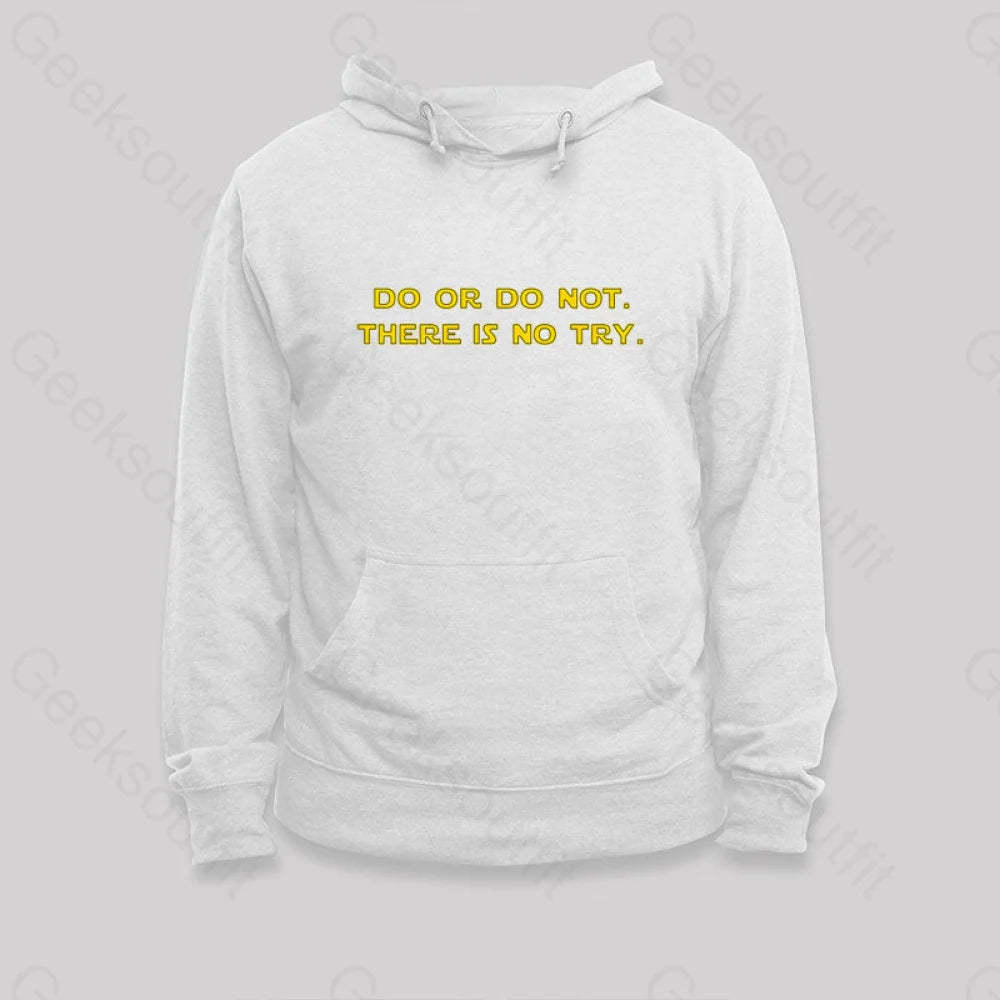Do Or Do Not. There Is No Try Hoodie White / S