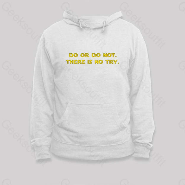 Do Or Do Not. There Is No Try Hoodie White / S