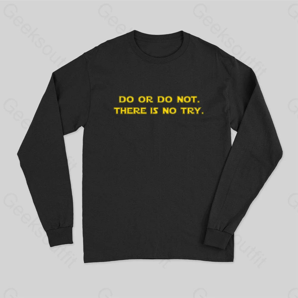 Do Or Do Not. There Is No Try Long Sleeve T-Shirt Black / S