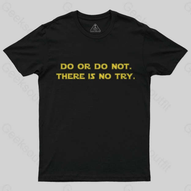 Do or do not. There is no try T-Shirt - Geeksoutfit