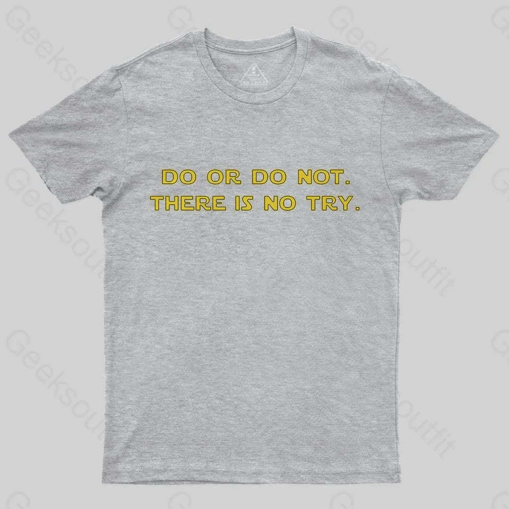 Do or do not. There is no try T-Shirt - Geeksoutfit