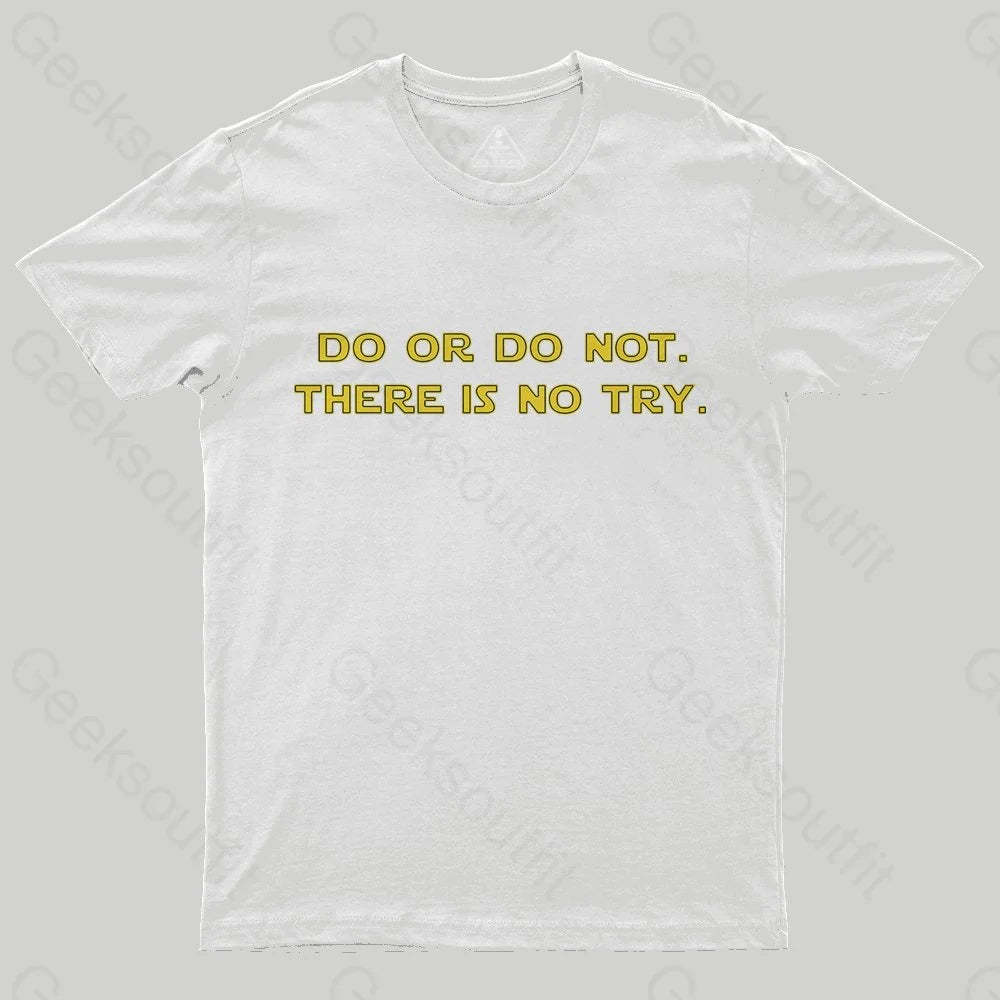 Do or do not. There is no try T-Shirt - Geeksoutfit