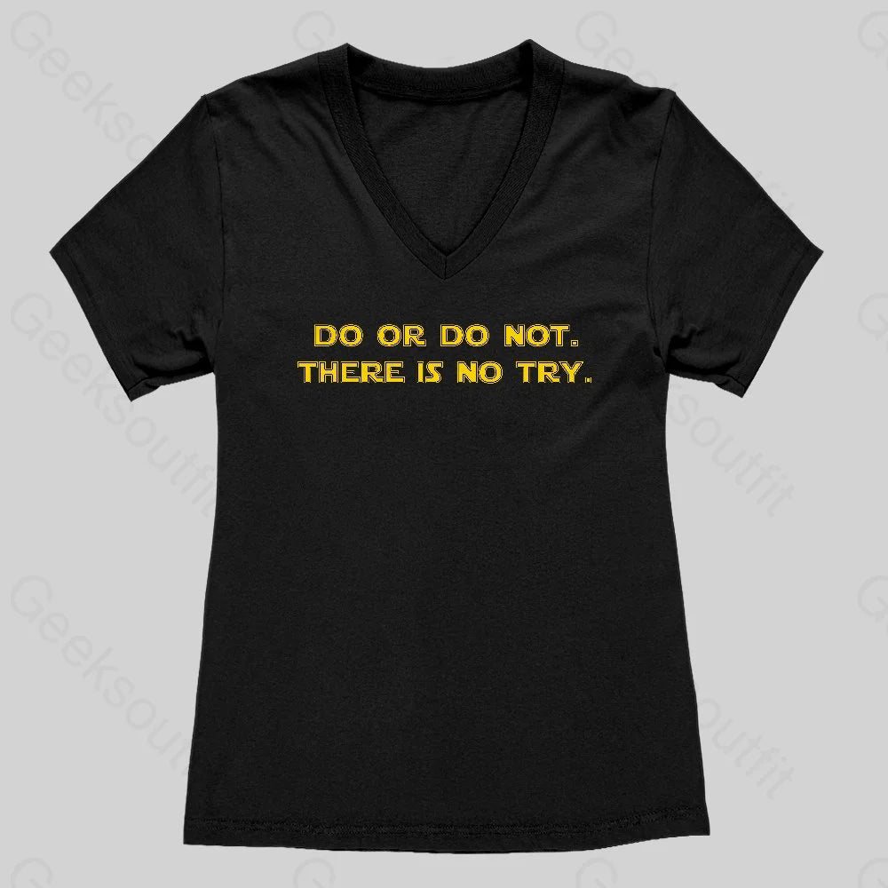 Do or do not. There is no try Women's V-Neck T-shirt - Geeksoutfit