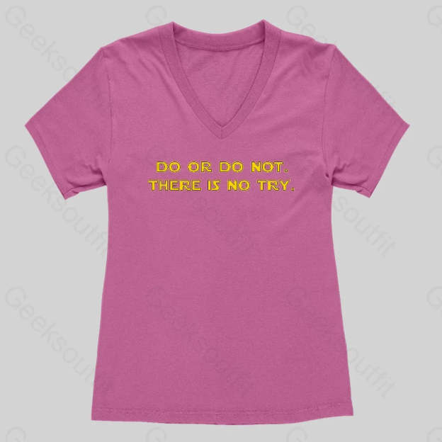 Do or do not. There is no try Women's V-Neck T-shirt - Geeksoutfit