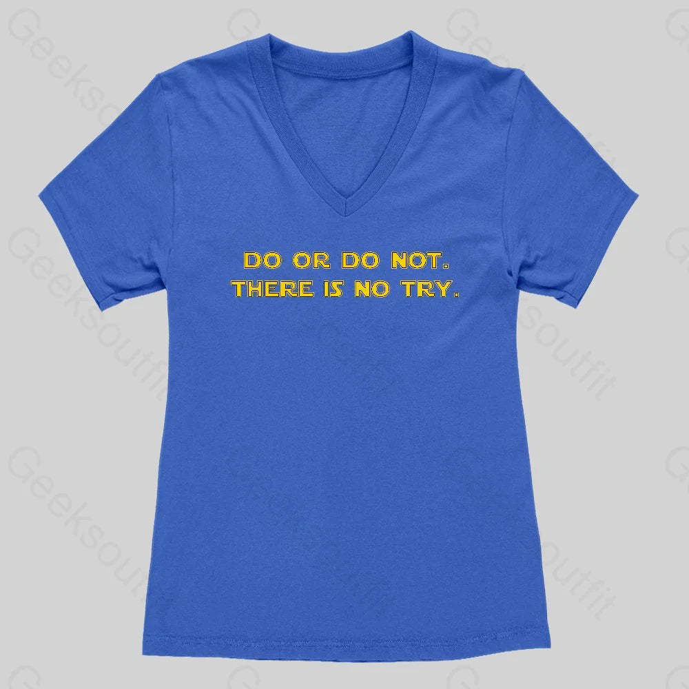 Do or do not. There is no try Women's V-Neck T-shirt - Geeksoutfit