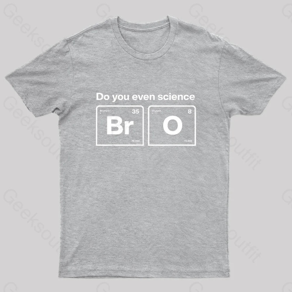 Do You Even Science Bro Geek T-Shirt Grey / S