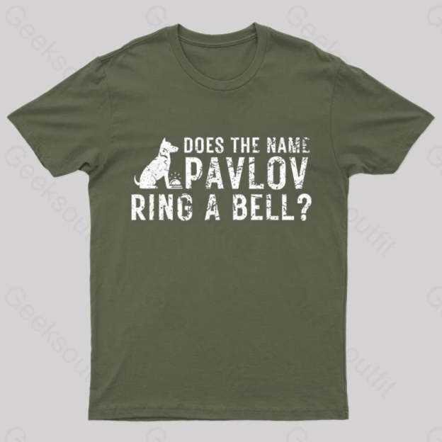 Does The Name Pavlov Ring A Bell Geek T-Shirt Army Green / S