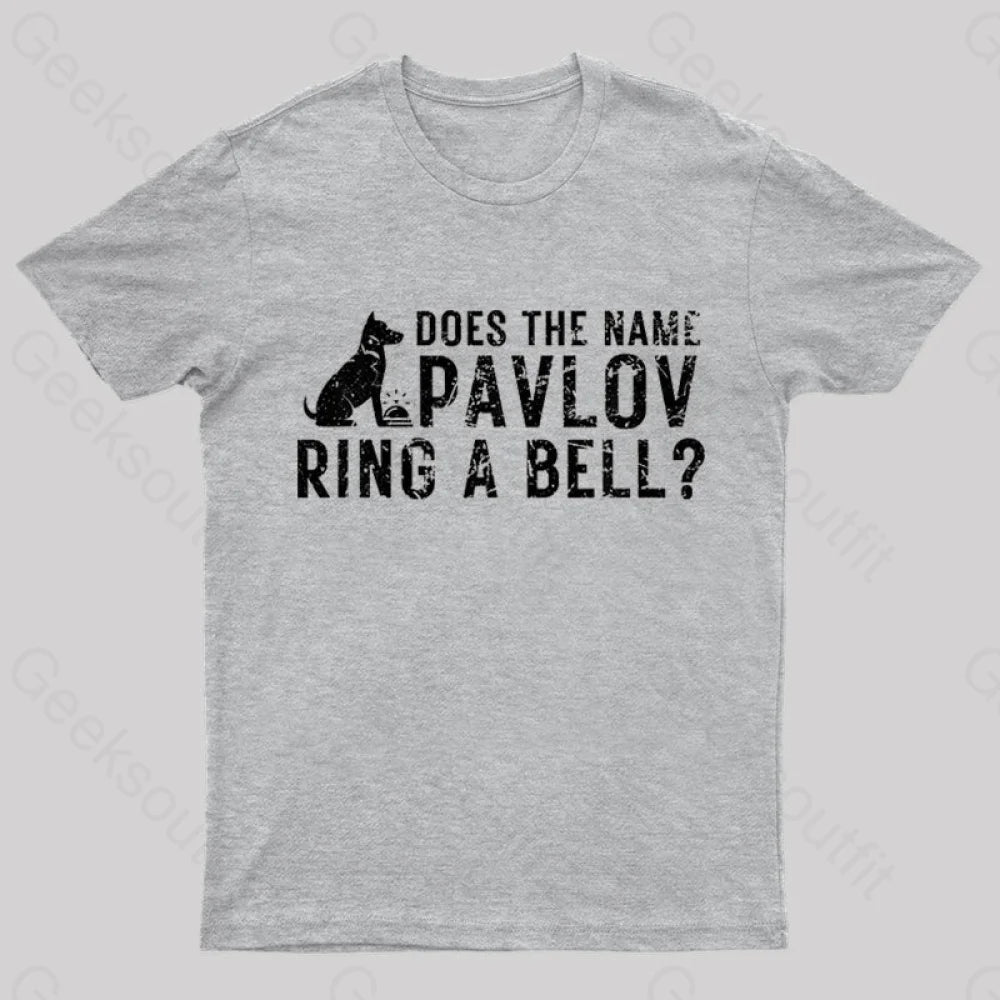 Does The Name Pavlov Ring A Bell Geek T-Shirt Grey / S