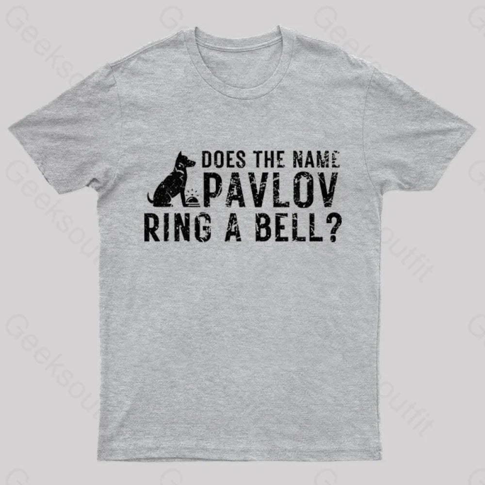 Does The Name Pavlov Ring A Bell Geek T-Shirt Grey / S