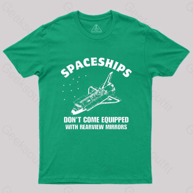 Don’t Come Equipped With Rearview Mirrors T-Shirt Green / S