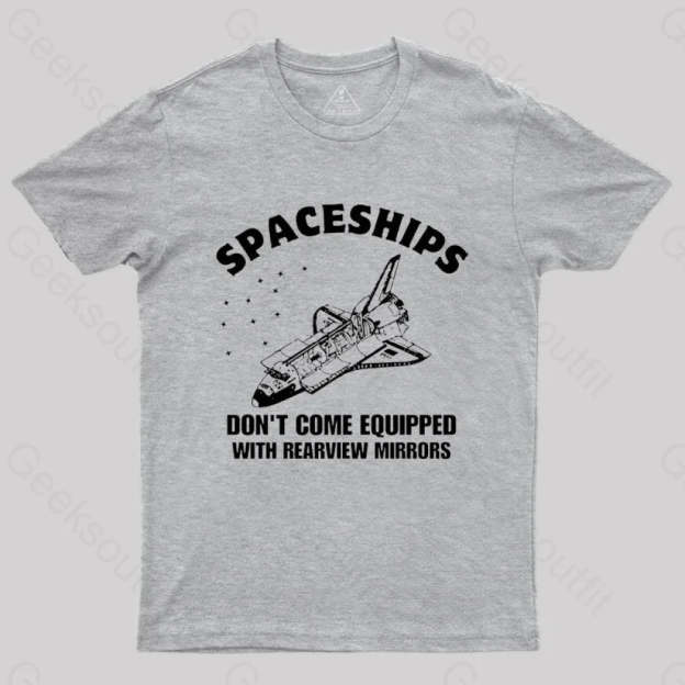 Don’t Come Equipped With Rearview Mirrors T-Shirt Grey / S