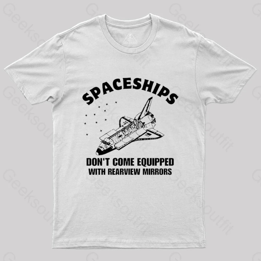 Don’t Come Equipped With Rearview Mirrors T-Shirt White / S