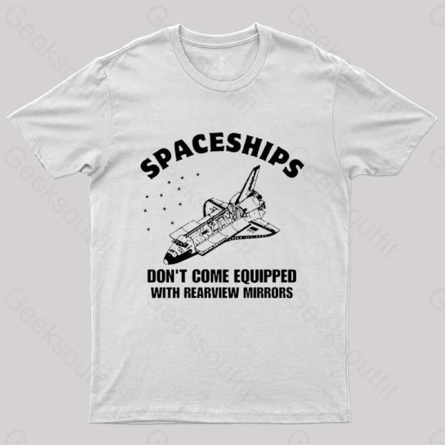 Don’t Come Equipped With Rearview Mirrors T-Shirt White / S