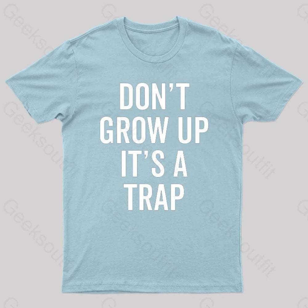 Dont Grow Up Its A Trap Geek T-Shirt Light Blue / S