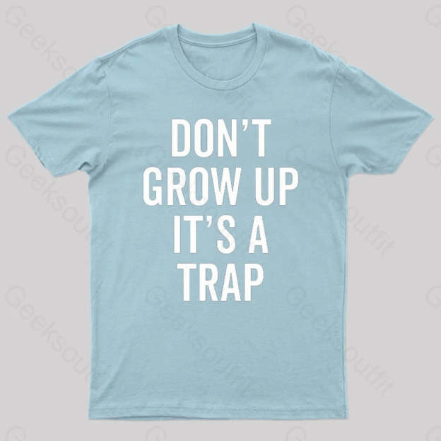 Dont Grow Up Its A Trap Geek T-Shirt Light Blue / S