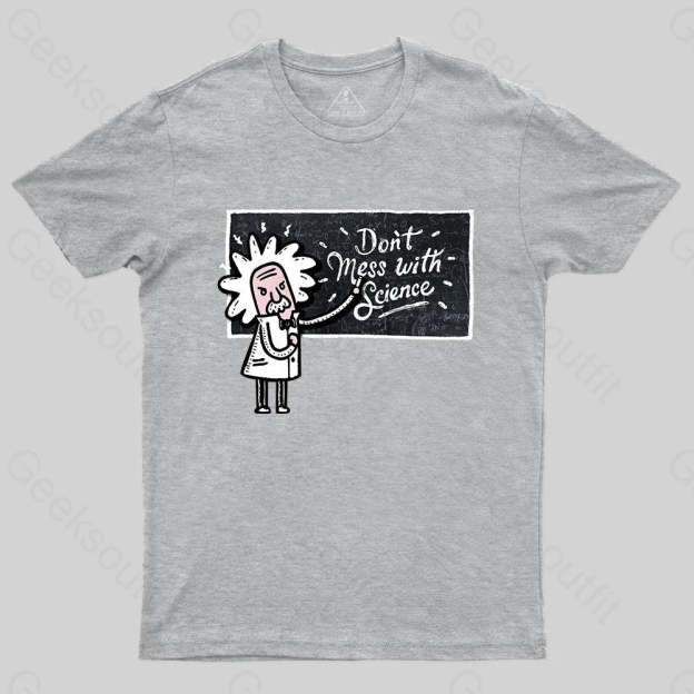 Don't Mess With Science T-Shirt - Geeksoutfit