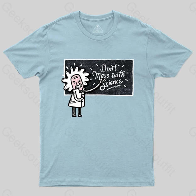 Don't Mess With Science T-Shirt - Geeksoutfit