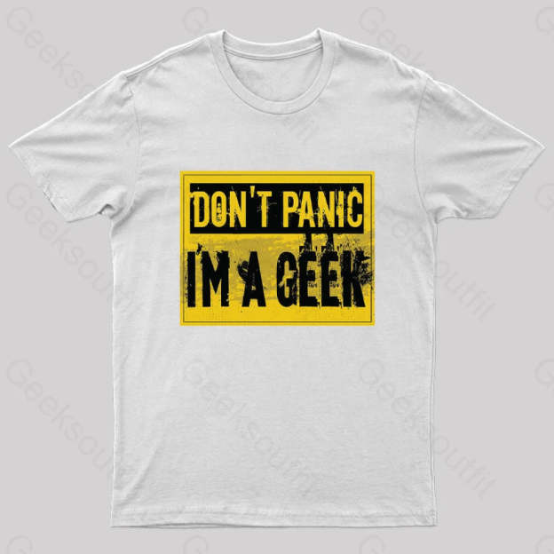 Don’t Panic I’m A Geek T-Shirt White / S
