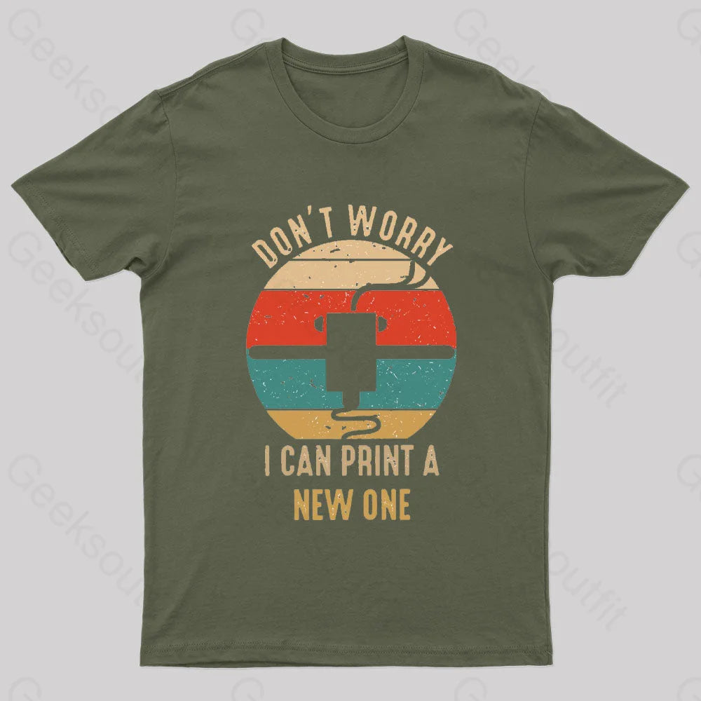 Don’t Worry I Can Print A New One Nerd T-Shirt Army Green / S