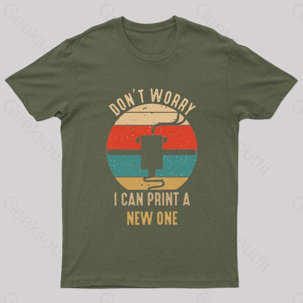 Don’t Worry I Can Print A New One Nerd T-Shirt Army Green / S