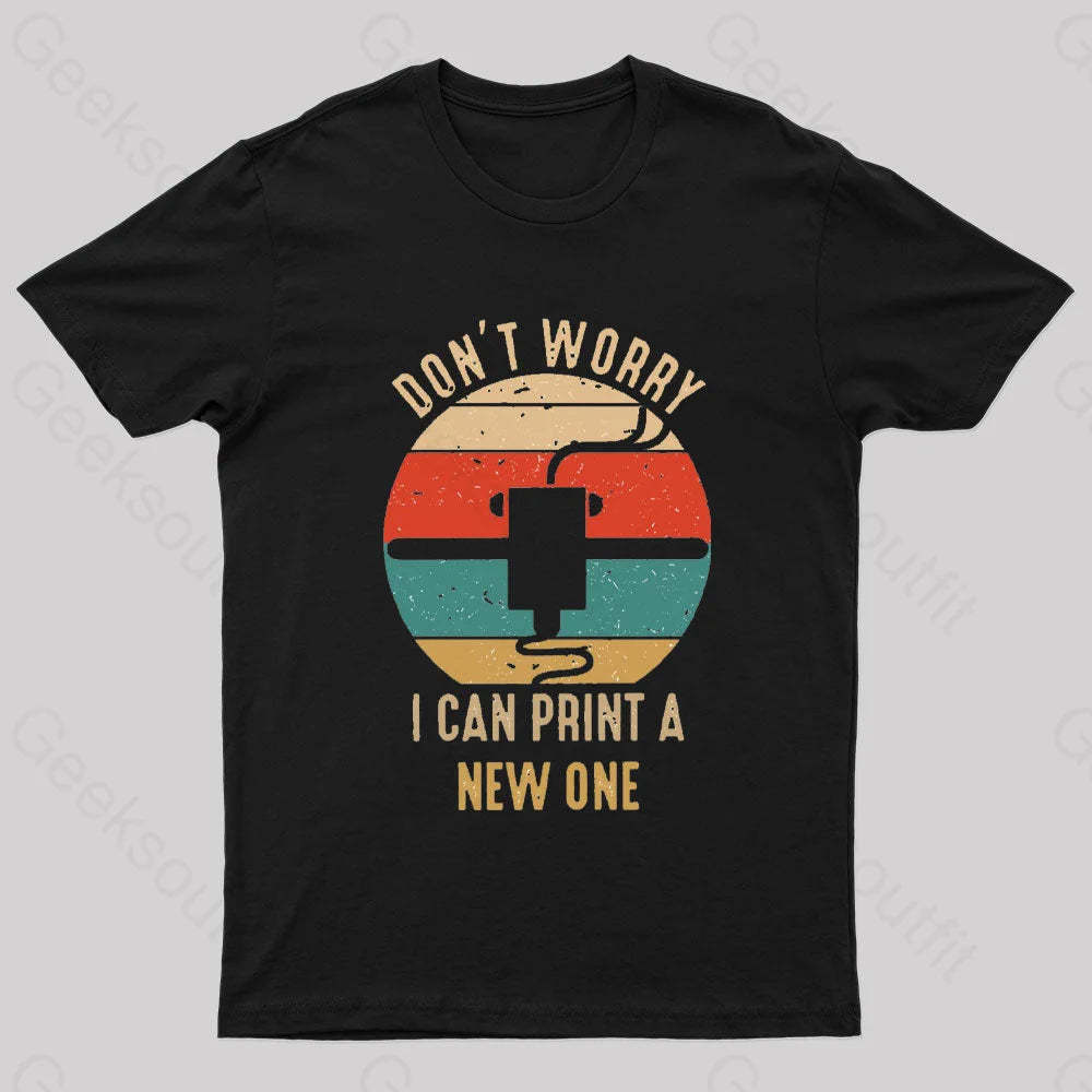 Don’t Worry I Can Print A New One Nerd T-Shirt Black / S