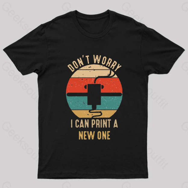 Don’t Worry I Can Print A New One Nerd T-Shirt Black / S