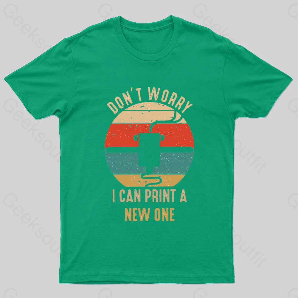 Don’t Worry I Can Print A New One Nerd T-Shirt Green / S