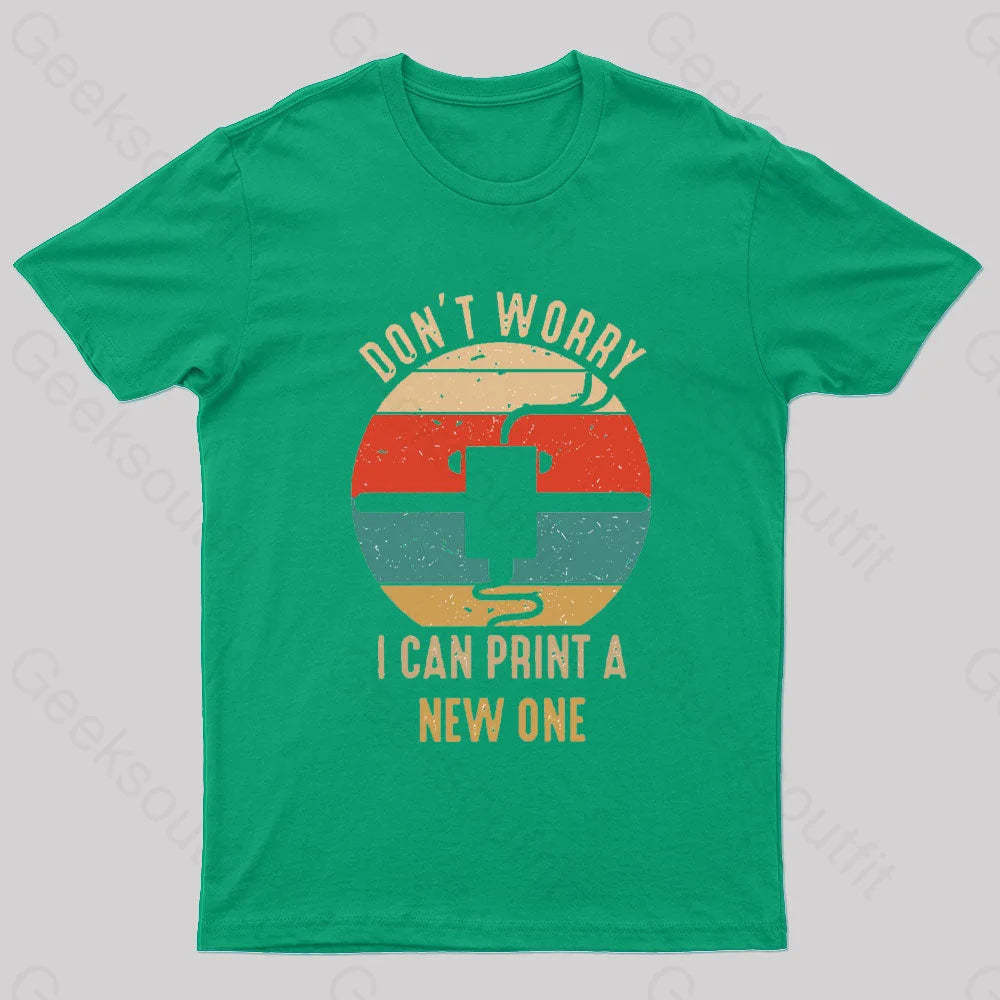 Don’t Worry I Can Print A New One Nerd T-Shirt Green / S