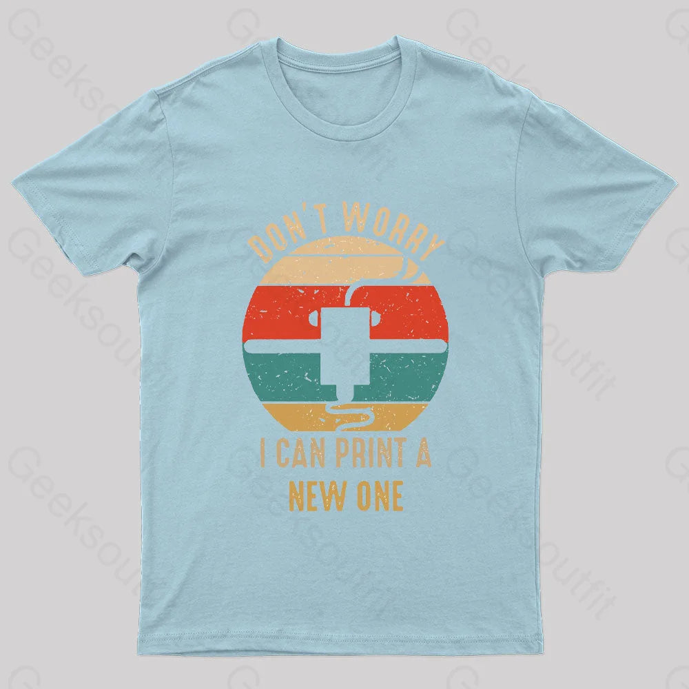 Don’t Worry I Can Print A New One Nerd T-Shirt Light Blue / S