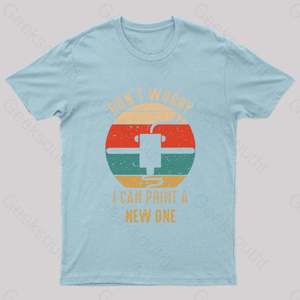 Don’t Worry I Can Print A New One Nerd T-Shirt Light Blue / S
